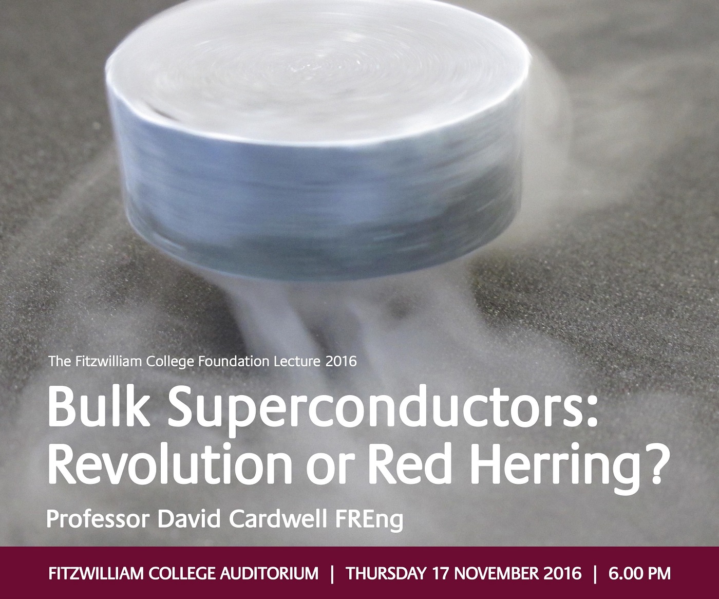 Fitzwilliam College Foundation Lecture 2016 - Professor David Cardwell - Bulk Superconductors: Revolution or Red Herring?'s image
